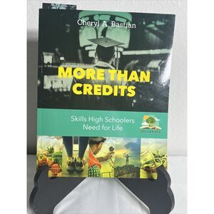 More Than Credits : Skills High Schoolers Need for Life by Cheryl Bastian (2019,